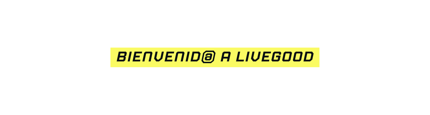 BIENVENID A LIVEGOOD